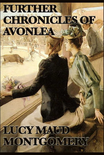 Further Chronicels of Avonlea - Lucy Maud Montgomery