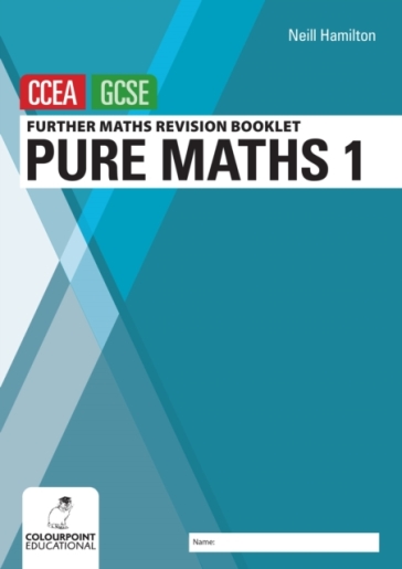 Further Mathematics Revision Booklet for CCEA GCSE: Pure Maths 1 - Neill Hamilton