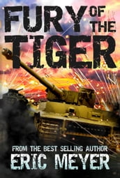 Fury of the Tiger: A WWII Tanker s Story