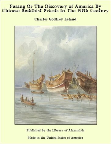 Fusang Or The Discovery of America By Chinese Buddhist Priests In The Fifth Century - Charles Godfrey Leland