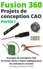 Fusion 360 Projets de conception CAO Partie I
