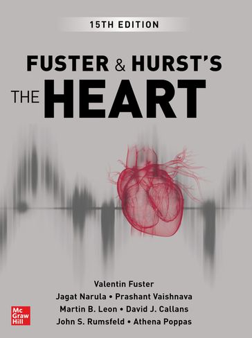 Fuster and Hurst's The Heart, 15th Edition - Valentin Fuster - Jagat Narula - Prashant Vaishnava - Dr Martin B. Leon - Dr David J. Callans - Dr John S. Rumsfeld - Dr Athena Poppas