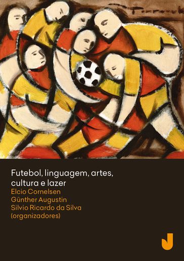 Futebol, linguagem, artes, cultura e lazer - Elcio Loureiro Cornelsen - Gunther Herwig Augustin - Silvio Ricardo da Silva