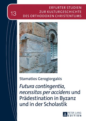 «Futura contingentia, necessitas per accidens» und Praedestination in Byzanz und in der Scholastik - Stamatios Gerogiorgakis - Vasilios N. Makrides