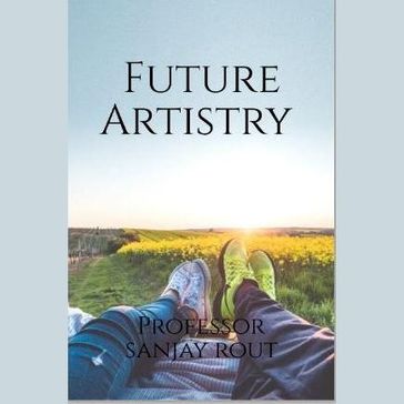 Future Artistry - Professor Sanjay Rout