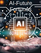 AI Future Fortunes: AI-Powered Trends for Long-Term Investors