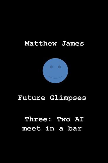 Future Glimpses Three: Two AI Meet in a Bar