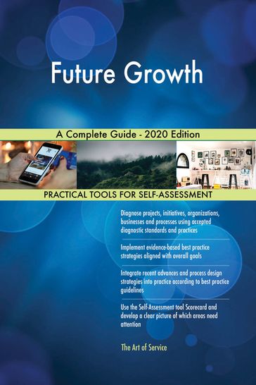 Future Growth A Complete Guide - 2020 Edition - Gerardus Blokdyk