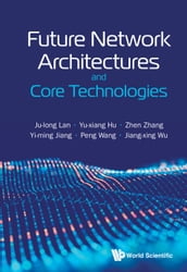 Future Network Architectures and Core Technologies