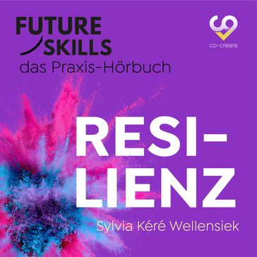 Future Skills - Das Praxis-Hörbuch - Resilienz (Ungekürzt) - Co-Creare - Sylvia Kéré Wellensiek