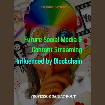 Future Social Media & Content Streaming Influenced by Blockchain - Professor Sanjay Rout