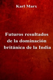 Futuros resultados de la dominación británica de la India