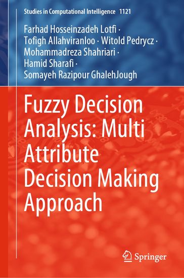 Fuzzy Decision Analysis: Multi Attribute Decision Making Approach - Farhad Hosseinzadeh Lotfi - Tofigh Allahviranloo - Witold Pedrycz - Mohammadreza Shahriari - Hamid Sharafi - Somayeh Razipour GhalehJough