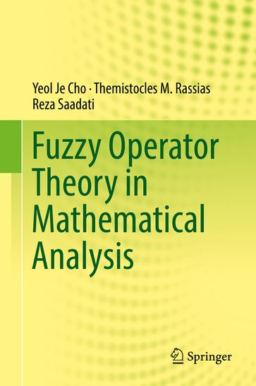 Fuzzy Operator Theory in Mathematical Analysis - Reza Saadati - Themistocles M. Rassias - Yeol Je Cho