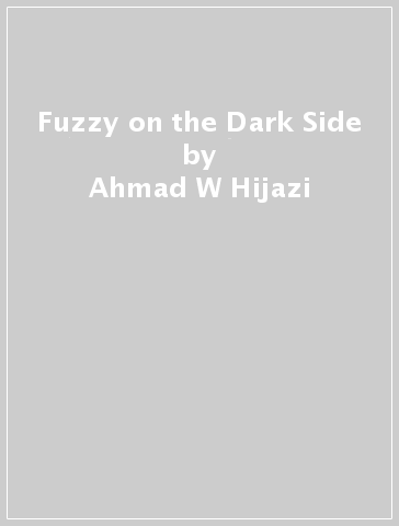 Fuzzy on the Dark Side - Ahmad W Hijazi