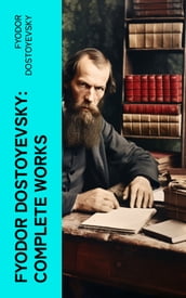 Fyodor Dostoyevsky: Complete Works