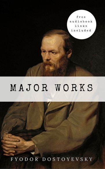 Fyodor Dostoyevsky: Major Works - Fedor Michajlovic Dostoevskij