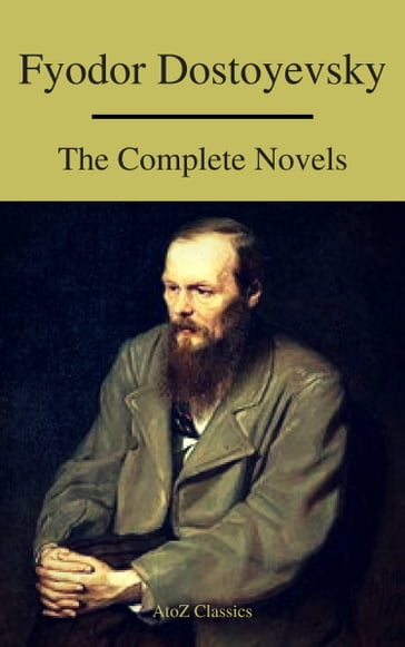 Fyodor Dostoyevsky: The Complete Novels ( A to Z Classics ) - A to z Classics - Fedor Michajlovic Dostoevskij