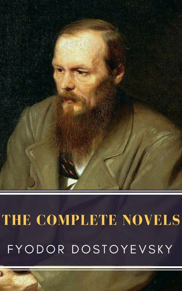 Fyodor Dostoyevsky: The Complete Novels - Fedor Michajlovic Dostoevskij - MyBooks Classics