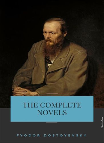 Fyodor Dostoyevsky: The Complete Novels - Fedor Michajlovic Dostoevskij