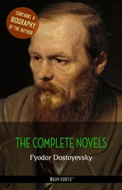 Fyodor Dostoyevsky: The Complete Novels + A Biography of the Author