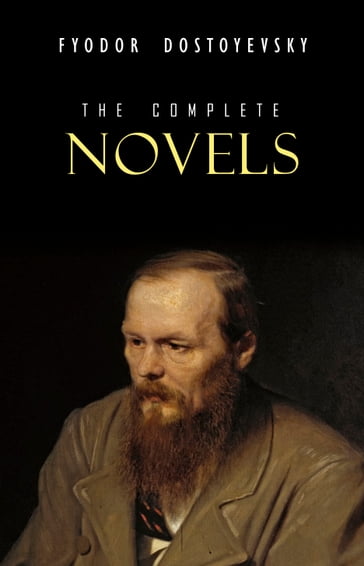 Fyodor Dostoyevsky: The Complete Novels - Fedor Michajlovic Dostoevskij