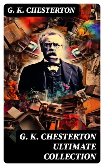 G. K. CHESTERTON Ultimate Collection - G. K. Chesterton