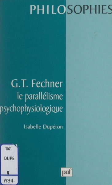 G. T. Fechner : le parallélisme psychophysiologique - Ali Benmakhlouf - Isabelle Dupéron - Jean-Pierre Lefebvre - Pierre-François Moreau - Yves Vargas