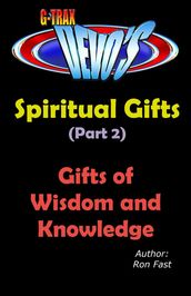 G-TRAX Devo s-Spiritual Gifts Part 2: Wisdom and Knowledge