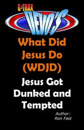 G-TRAX Devo s-WDJD: Jesus Got Dunked and Tempted