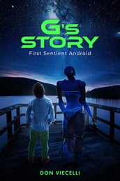 G s Story, First Sentient Android (Short stories 1 & 2 combined)