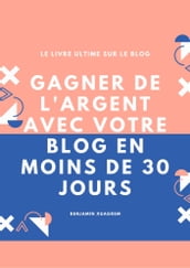 GAGNER DE L ARGENT AVEC VOTRE BLOG EN MOINS DE 30 JOURS