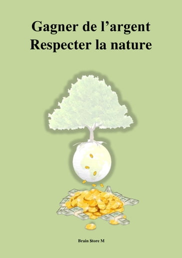 GAGNER DE L'ARGENT, RESPECTER LA NATURE - Brain Store M