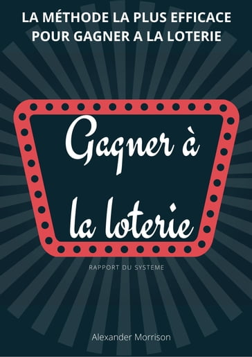 GAGNER À LA LOTERIE, Rapport du système - Alexander Morrison