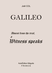 GALILEO. Absent from the trial, a Witness Speaks
