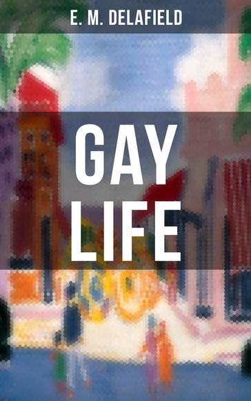 GAY LIFE - E. M. Delafield