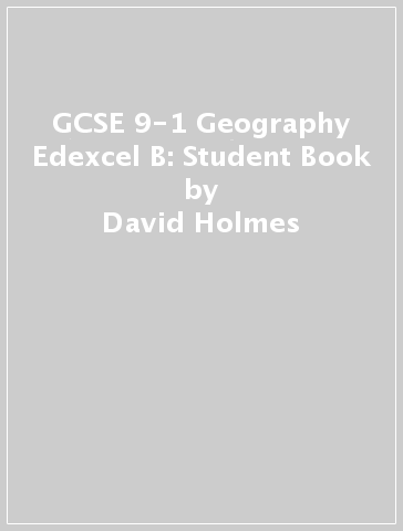 GCSE 9-1 Geography Edexcel B: Student Book - David Holmes - Cameron Dunn - Dan Cowling