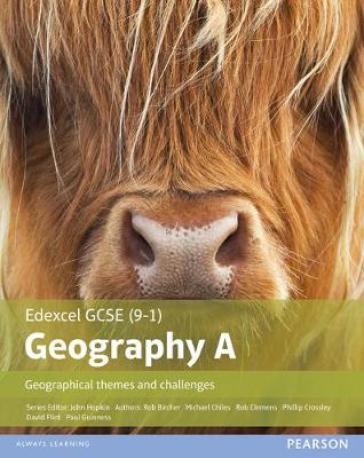 GCSE (9-1) Geography specification A: Geographical Themes and Challenges - Rob Clemens - David Flint - Michael Chiles - John Hopkin - Phillip Crossley - Rob Bircher - Paul Guiness