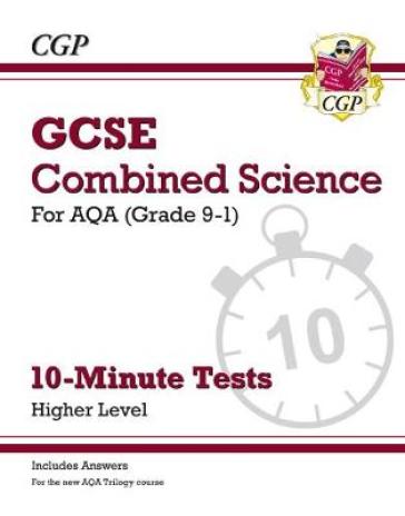 GCSE Combined Science: AQA 10-Minute Tests - Higher (includes answers) - CGP Books