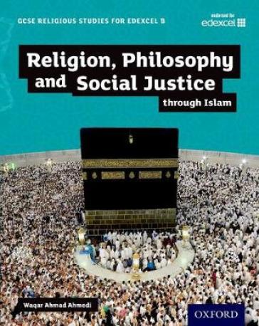 GCSE Religious Studies for Edexcel B: Religion, Philosophy and Social Justice through Islam - Waqar Ahmad Ahmedi