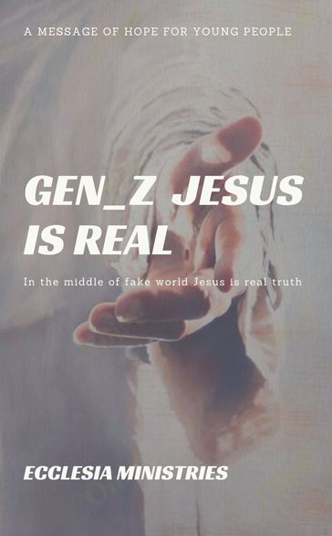GEN - Z Jesus is real - Ecclesia ministries