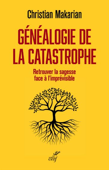 GENEALOGIE DE LA CATASTROPHE - RETROUVER LA SAGESSE FACE A L'IMPREVISIBLE - Christian Makarian