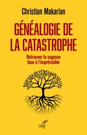 GENEALOGIE DE LA CATASTROPHE - RETROUVER LA SAGESSE FACE A L