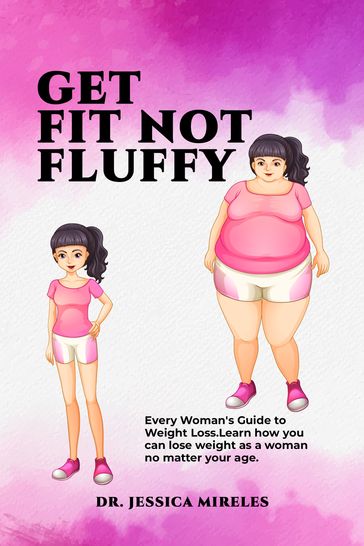 GET FIT NOT FLUFFY - Dr. Jessica Mireles
