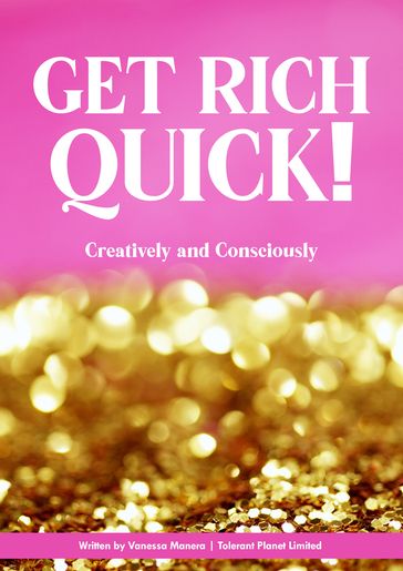 GET RICH QUICK! - Vanessa Manera - Tolerant Planet Limited