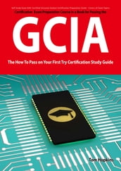 GIAC Certified Intrusion Analyst Certification (GCIA) Exam Preparation Course in a Book for Passing the GCIA Exam - The How To Pass on Your First Try Certification Study Guide