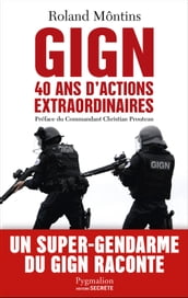 GIGN. 40 ans d actions extraordinaires
