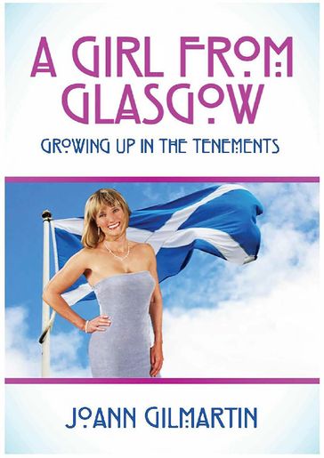 A GIRL FROM GLASGOW - Growing Up In The Tenements - JOANN GILMARTIN