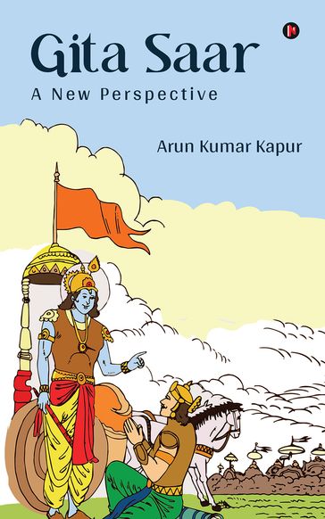 GITA SAAR - A NEW PERSPECTIVE - Arun Kumar Kapur