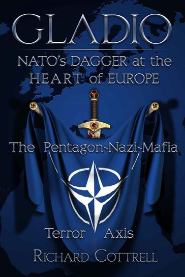 GLADIO: NATO'S Dagger at the Heart of Europe: The Pentagon-Nazi-Mafia Terror Axis - Richard Cottrell